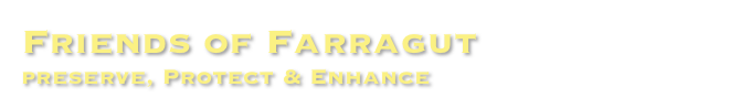 Friends of Farragut
preserve, Protect & Enhance
